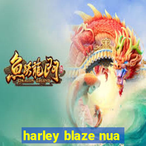 harley blaze nua