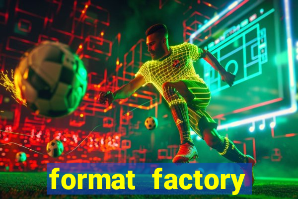 format factory windows 7