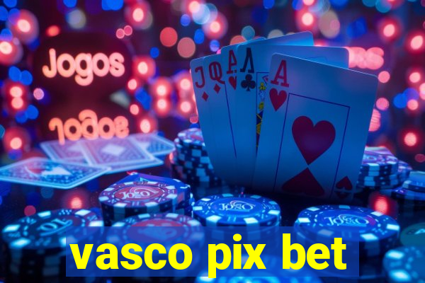 vasco pix bet