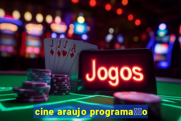 cine araujo programa莽茫o