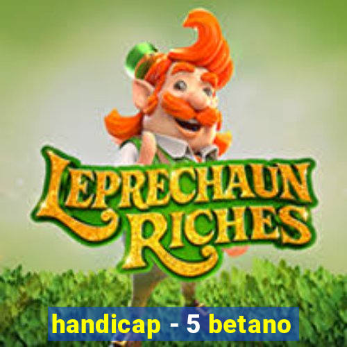 handicap - 5 betano