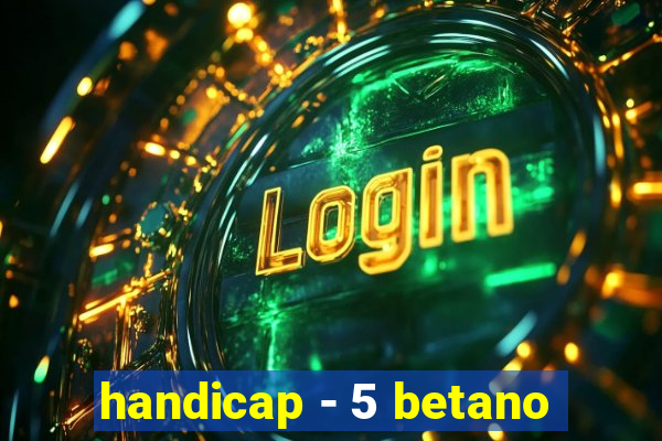 handicap - 5 betano