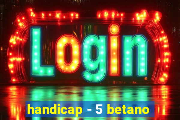 handicap - 5 betano