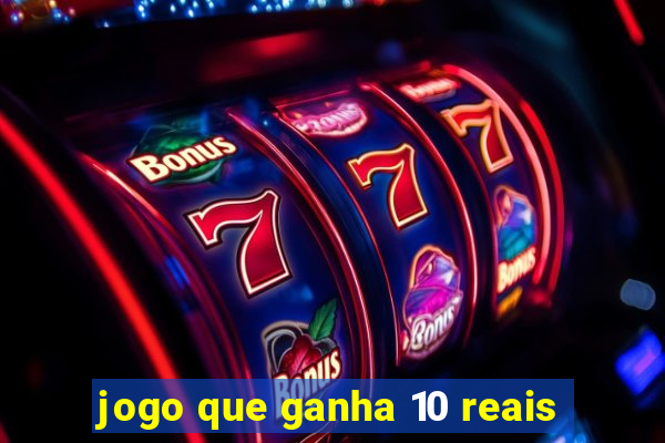 jogo que ganha 10 reais