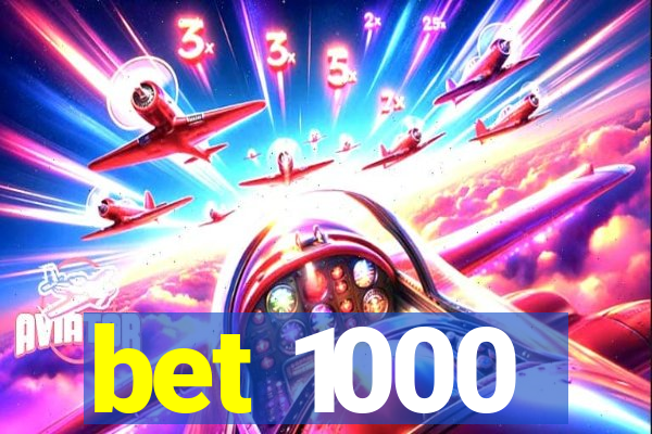 bet 1000