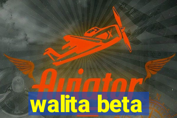 walita beta