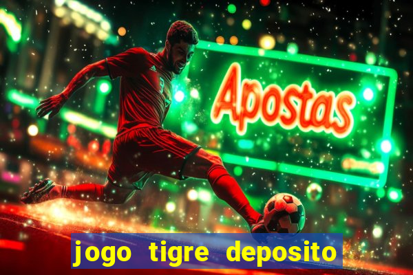 jogo tigre deposito 5 reais