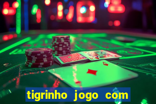 tigrinho jogo com bonus gratis