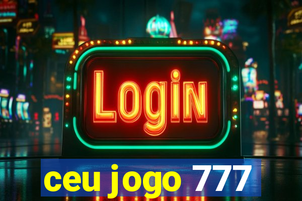 ceu jogo 777