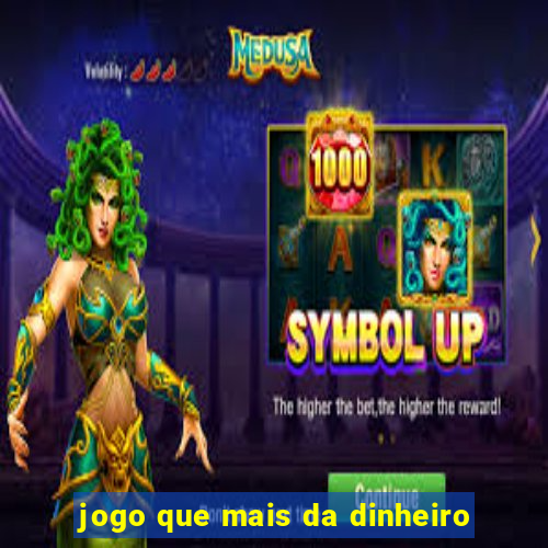 jogo que mais da dinheiro