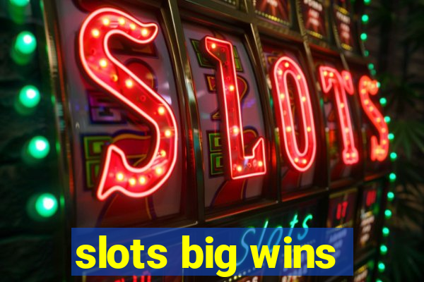 slots big wins