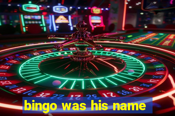 bingo was his name