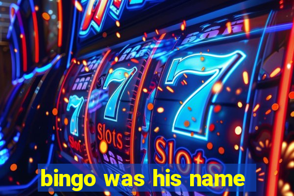 bingo was his name