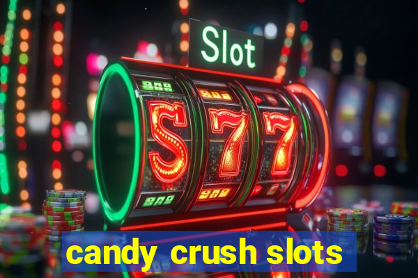 candy crush slots