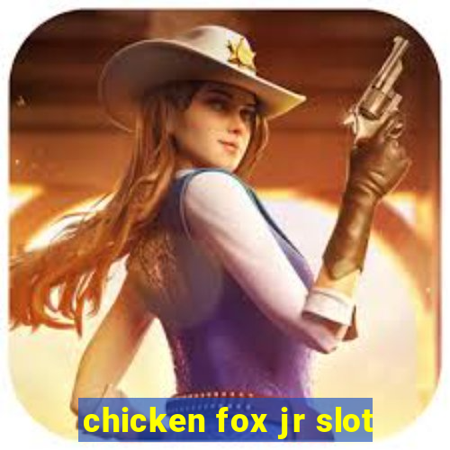 chicken fox jr slot