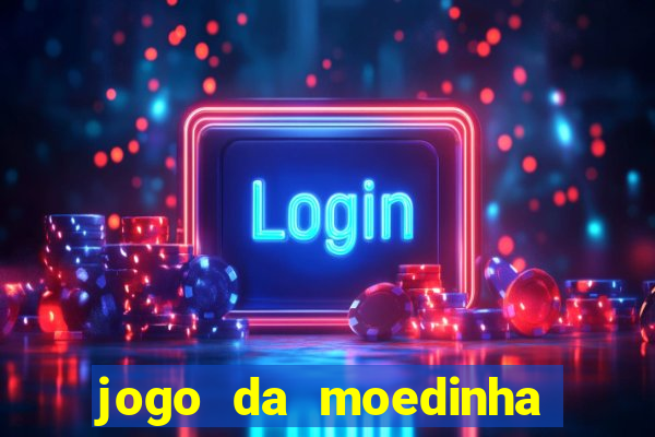 jogo da moedinha que ganha dinheiro