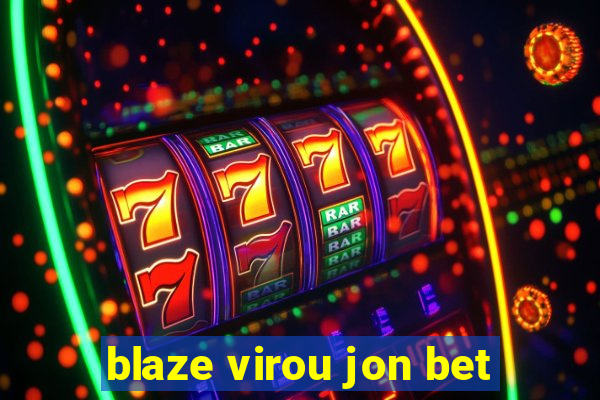 blaze virou jon bet