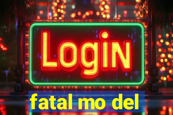 fatal mo del