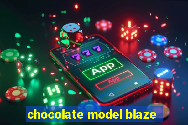 chocolate model blaze