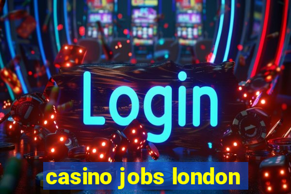 casino jobs london