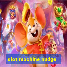 slot machine nudge