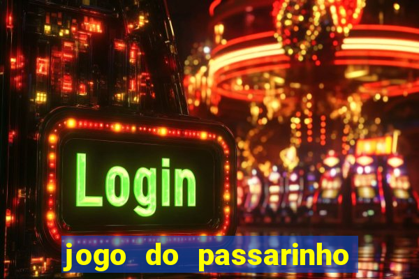 jogo do passarinho para ganhar dinheiro