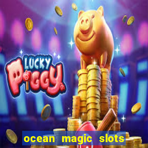 ocean magic slots real money