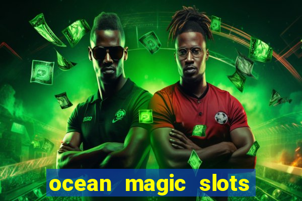 ocean magic slots real money