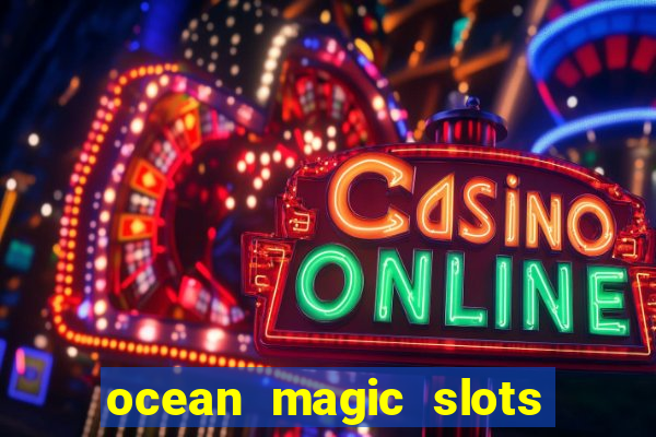 ocean magic slots real money