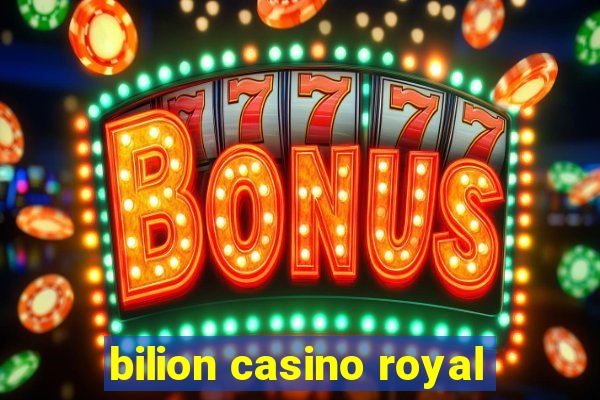 bilion casino royal