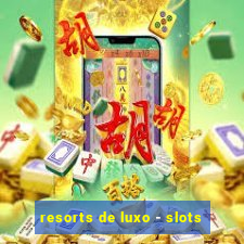 resorts de luxo - slots