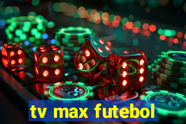 tv max futebol