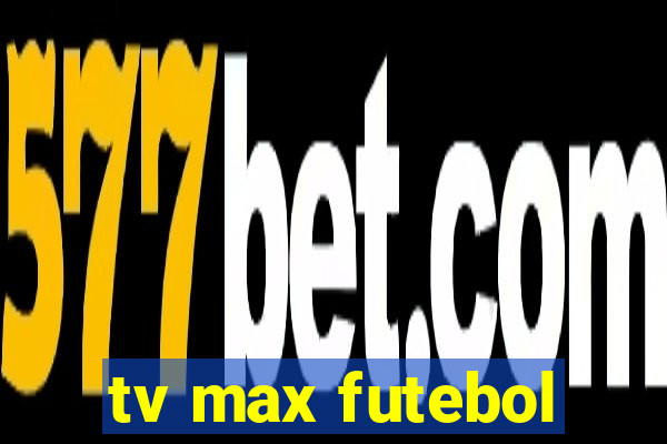 tv max futebol