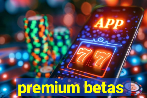 premium betas