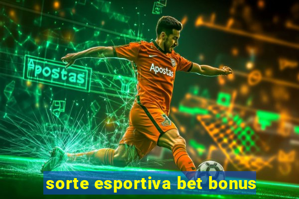 sorte esportiva bet bonus