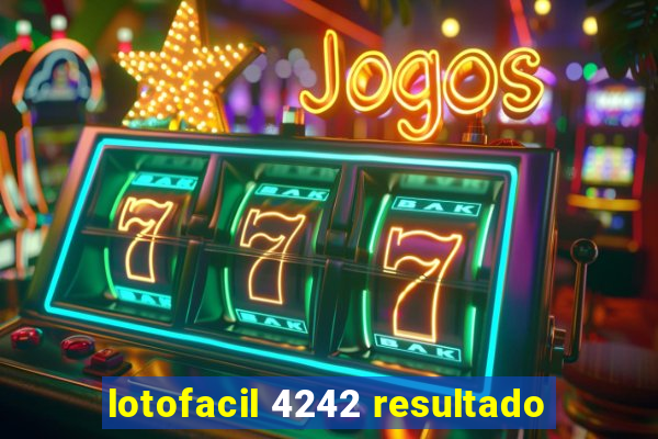 lotofacil 4242 resultado