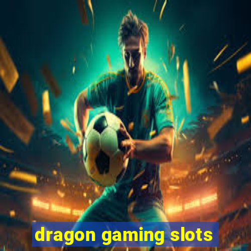 dragon gaming slots