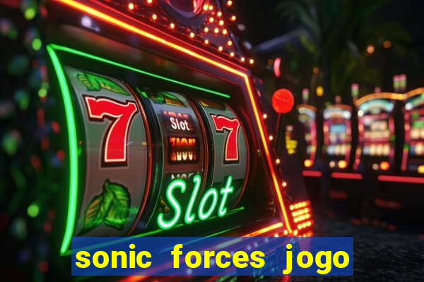 sonic forces jogo de corrida dinheiro infinito