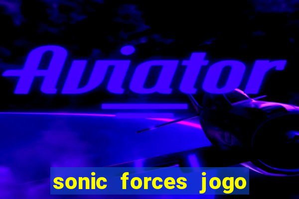 sonic forces jogo de corrida dinheiro infinito