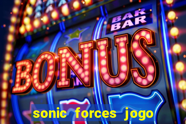 sonic forces jogo de corrida dinheiro infinito