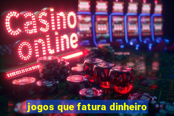 jogos que fatura dinheiro