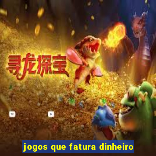 jogos que fatura dinheiro