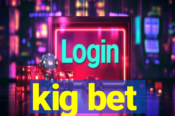 kig bet