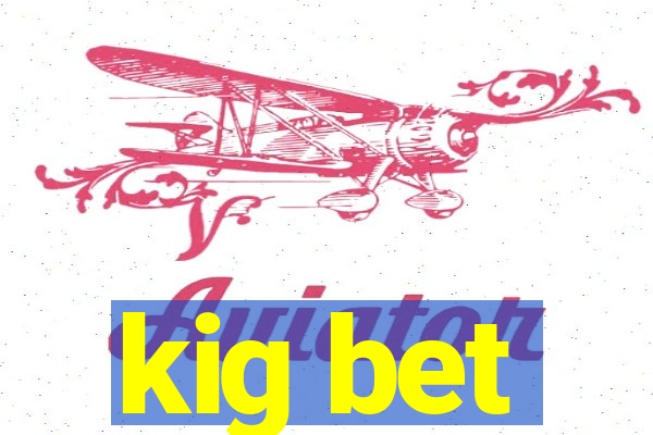 kig bet