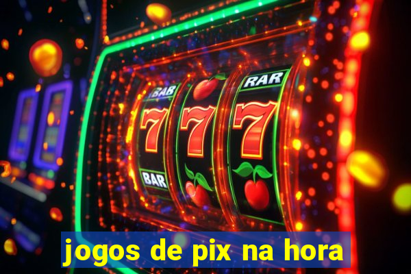 jogos de pix na hora