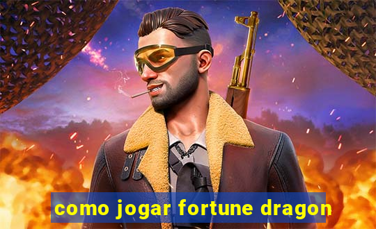 como jogar fortune dragon