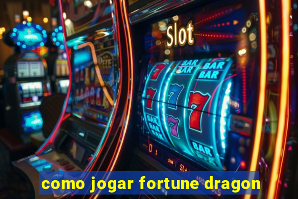 como jogar fortune dragon