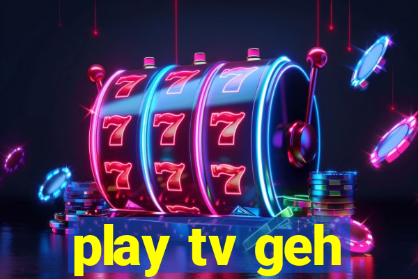 play tv geh