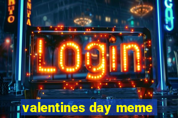 valentines day meme