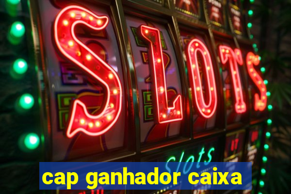 cap ganhador caixa